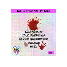 Blood Stains Are Red Ultra Violet Lights Are Blue I've Watched Enough Murder Shows They'll Never Find You - Transparent PNG, SVG, DXF-Silhouette, Cricut,ScanNCut