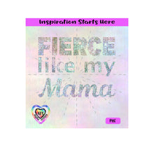 Fierce Like My Mama - Transparent PNG, SVG, DXF  - Silhouette, Cricut, ScanNCut