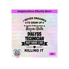 I Never Dreamed I'd Grow Up to Be A Super Cute Dialysis Technician | Killing It - Transparent PNG SVG DXF - Silhouette, Cricut, ScanNCut