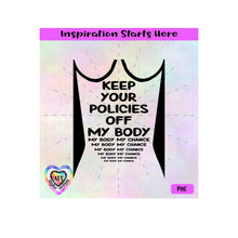 Keep Your Policies Off My Body - My Choice | Woman's Rights - Transparent PNG SVG DXF - Silhouette, Cricut, ScanNCut