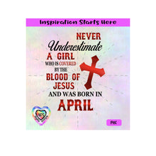 Never Underestimate A Girl Covered By The Blood Of Jesus - Born In April - Transparent PNG, SVG, DXF  - Silhouette, Cricut, Scan N Cut