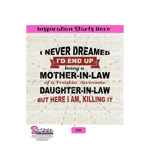 I Never Dreamed I'd End Up Being A Mother-In-Law Of A Freakin' Awesome Daughter-In-Law - Transparent PNG, SVG-Silhouette, Cricut, Scan N Cut